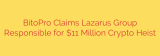 BitoPro Claims Lazarus Group Responsible for $11 Million Crypto Heist