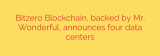 Bitzero Blockchain, backed by Mr. Wonderful, announces four data centers