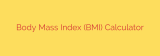 Body Mass Index (BMI) Calculator