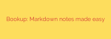 Bookup: Markdown notes made easy