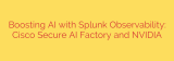 Boosting AI with Splunk Observability: Cisco Secure AI Factory and NVIDIA