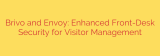 Brivo and Envoy: Enhanced Front-Desk Security for Visitor Management