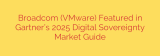 Broadcom (VMware) Featured in Gartner’s 2025 Digital Sovereignty Market Guide