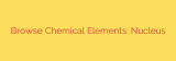 Browse Chemical Elements: Nucleus
