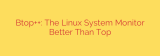 Btop++: The Linux System Monitor Better Than Top