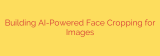 Building AI-Powered Face Cropping for Images