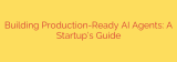 Building Production-Ready AI Agents: A Startup’s Guide