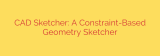CAD Sketcher: A Constraint-Based Geometry Sketcher