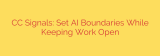 CC Signals: Set AI Boundaries While Keeping Work Open