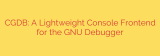 CGDB: A Lightweight Console Frontend for the GNU Debugger