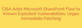 CISA Adds Microsoft SharePoint Flaw to Known Exploited Vulnerabilities, Urges Immediate Patching