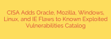 CISA Adds Oracle, Mozilla, Windows, Linux, and IE Flaws to Known Exploited Vulnerabilities Catalog