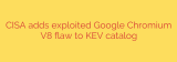 CISA adds exploited Google Chromium V8 flaw to KEV catalog