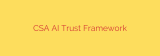 CSA AI Trust Framework