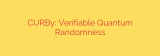 CURBy: Verifiable Quantum Randomness