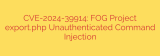 CVE-2024-39914: FOG Project export.php Unauthenticated Command Injection