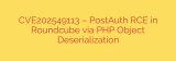 CVE‑2025‑49113 – Post‑Auth RCE in Roundcube via PHP Object Deserialization