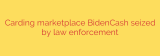 Carding marketplace BidenCash seized by law enforcement