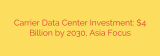 Carrier Data Center Investment: $4 Billion by 2030, Asia Focus
