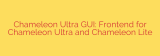 Chameleon Ultra GUI: Frontend for Chameleon Ultra and Chameleon Lite