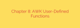 Chapter 8: AWK User-Defined Functions
