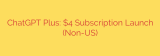 ChatGPT Plus: $4 Subscription Launch (Non-US)