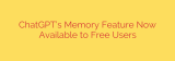 ChatGPT’s Memory Feature Now Available to Free Users