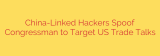 China-Linked Hackers Spoof Congressman to Target US Trade Talks