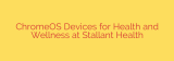 ChromeOS Devices for Health and Wellness at Stallant Health