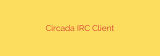 Circada IRC Client