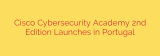 Cisco Cybersecurity Academy 2nd Edition Launches in Portugal