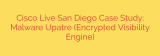 Cisco Live San Diego Case Study: Malware Upatre (Encrypted Visibility Engine)