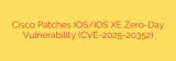 Cisco Patches IOS/IOS XE Zero-Day Vulnerability (CVE-2025-20352)