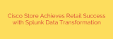 Cisco Store Achieves Retail Success with Splunk Data Transformation