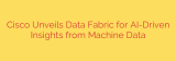 Cisco Unveils Data Fabric for AI-Driven Insights from Machine Data