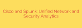 Cisco and Splunk: Unified Network and Security Analytics