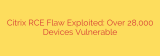 Citrix RCE Flaw Exploited: Over 28,000 Devices Vulnerable