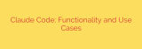 Claude Code: Functionality and Use Cases