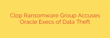 Clop Ransomware Group Accuses Oracle Execs of Data Theft