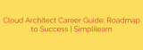 Cloud Architect Career Guide: Roadmap to Success | Simplilearn