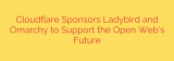 Cloudflare Sponsors Ladybird and Omarchy to Support the Open Web’s Future
