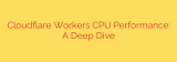 Cloudflare Workers CPU Performance: A Deep Dive