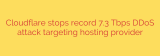 Cloudflare stops record 7.3 Tbps DDoS attack targeting hosting provider