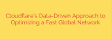 Cloudflare’s Data-Driven Approach to Optimizing a Fast Global Network