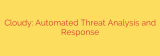 Cloudy: Automated Threat Analysis and Response