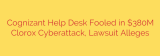Cognizant Help Desk Fooled in $380M Clorox Cyberattack, Lawsuit Alleges