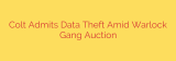 Colt Admits Data Theft Amid Warlock Gang Auction