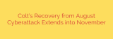 Colt’s Recovery from August Cyberattack Extends into November