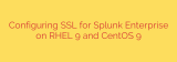 Configuring SSL for Splunk Enterprise on RHEL 9 and CentOS 9