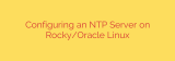 Configuring an NTP Server on Rocky/Oracle Linux